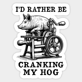 Rather Be Cranking My Hog - Oddly Specific Meme Sticker